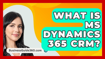 What Is MS Dynamics 365 CRM? - BusinessGuide360.com