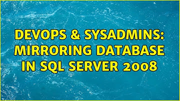 DevOps & SysAdmins: Mirroring database in sql server 2008 (2 Solutions!!)