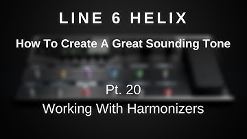 Line 6 Helix - How To Create A Great Tone - Pt. 20  - Working With Harmonizers