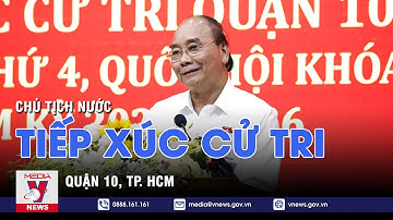 Chủ tịch nước tiếp xúc cử tri Quận 10, TP. HCM - VNEWS