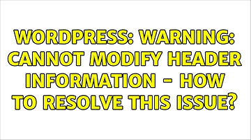 Wordpress: Warning: Cannot modify header information - How to resolve this issue? (2 Solutions!!)