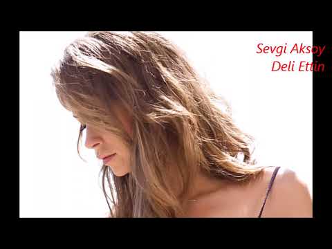 Sevgi Aksoy - Deli Ettin