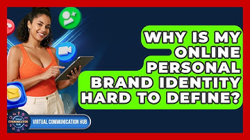 Why Is My Online Personal Brand Identity Hard To Define? - Virtual Communication Hub