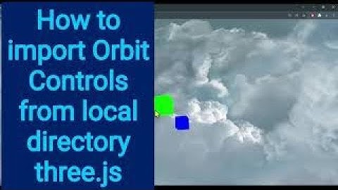 4a How to import Orbit Controls from local directory three.js