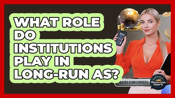 What Role Do Institutions Play In Long-run AS? - Macroecon Experts