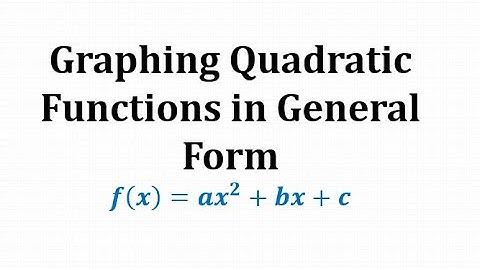 Graphing Quadratic Functions in General Form