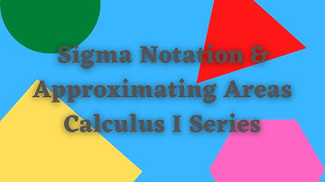 Sigma Notation and Approximating Areas