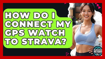How Do I Connect My GPS Watch To Strava? - Running Beyond Limits