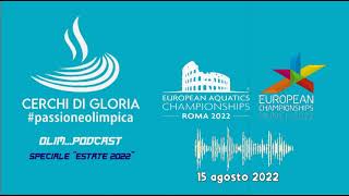 Olim...podcast 15/8/22 Inizia una super settimana con Europei di Atletica, Nuoto e altro ancora...