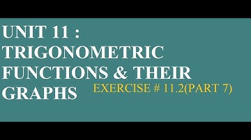 GRADE 11(FBISE)|UNIT 11|TRIGONOMETRIC FUNCTIONS & THEIR GRAPHS|EXERCISE # 11.2(PART 7)