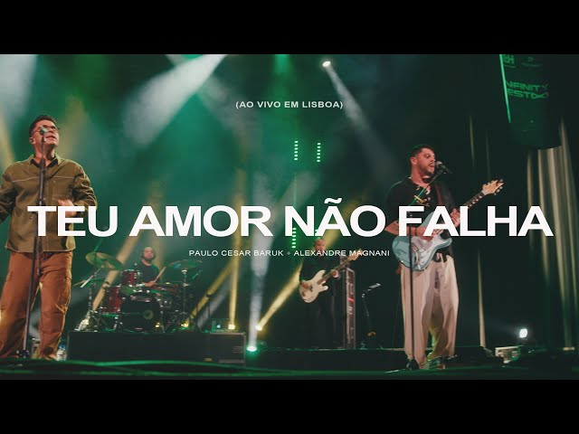 Paulo Cesar Baruk, Alexandre Magnani - Teu Amor Não Falha (Ao Vivo em Lisboa) class=