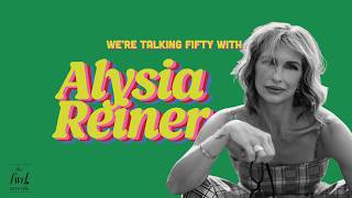 Talk Fifty to Me + Alysia Reiner