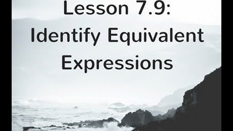 7.9: Identify Equivalent Expressions