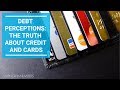 Debt Perceptions The Truth About Credit and Cards