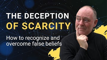 The deception of scarcity - how to recognize and overcome false beliefs