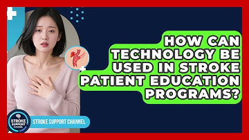 How Can Technology Be Used in Stroke Patient Education Programs? | Stroke Support Channel