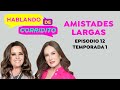 Amistades Largas 👯‍♂️ | Podcast Hablando de Corridito