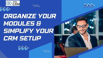 Organizing Modules in Zoho CRM | Create, Rearrange and Simplify