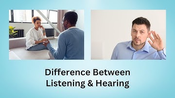 Difference Between Listening and Hearing | Let Your Ears Do More Than Just Hear!