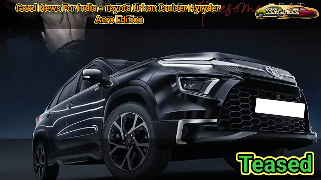 Good News For india - Toyota Urban Cruiser Hyryder Aero Edition Teased ...