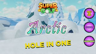 Roblox Super Golf Arctic-Hole in One for holes: 1, 3, 4, 5, 7, 8, 9, 10, 11, 12, 13, 14, 15 & 18