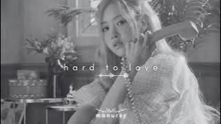 hard  to  love - r o s é [ slowed ver. ]
