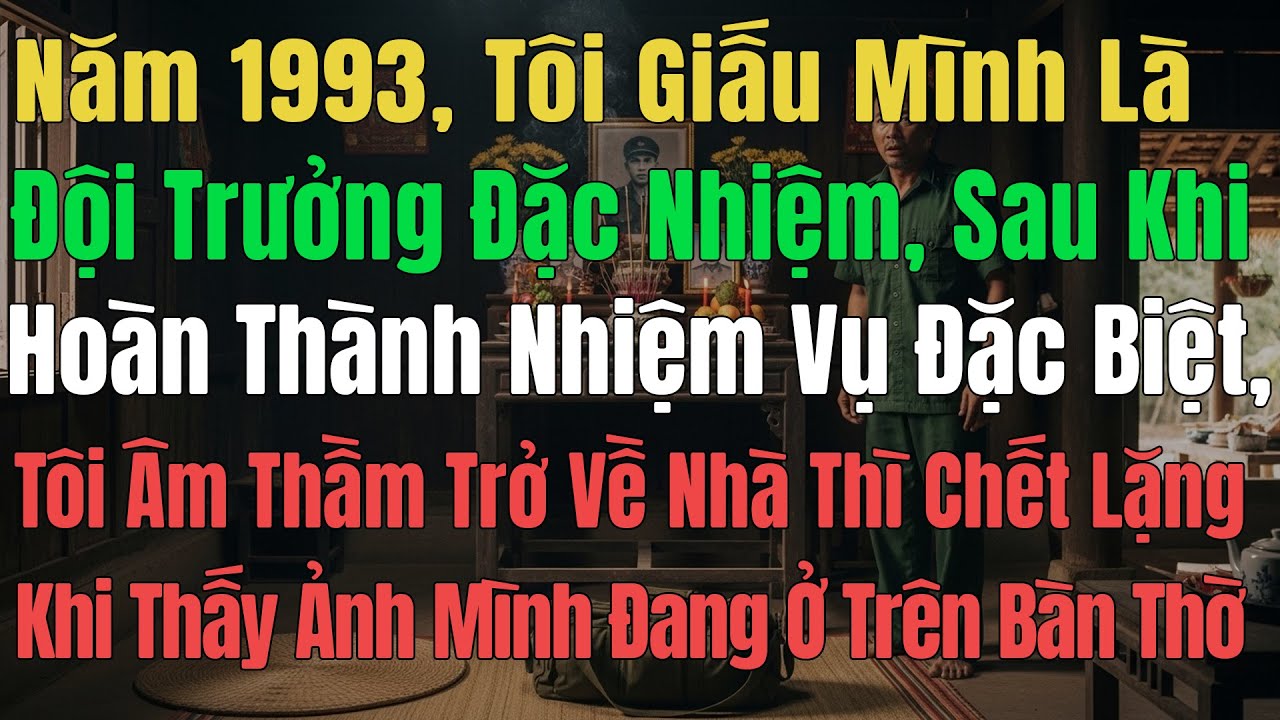 Năm 1993 Sau Khi Hoàn Thành Nhiệm Vụ Đặc Biệt, Tôi âm Thầm Trở Về Nhà Thì Chết Lặng Khi Thấy