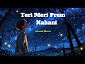 Teri Meri Prem Kahani slowed remix Rahat Fateh Ali Khan, Shreya Ghoshal OthersMusic On - T-Series