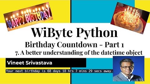 5. Birthday Countdown : Getting a better understanding of datetime objects: attributes and methods