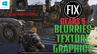 GEARS 5 - FIx Blurries Texture Work 100% - On AMD RX 460 2GB