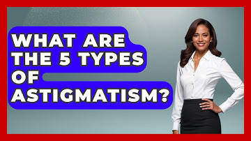 What Are The 5 Types Of Astigmatism? - Optometry Knowledge Base