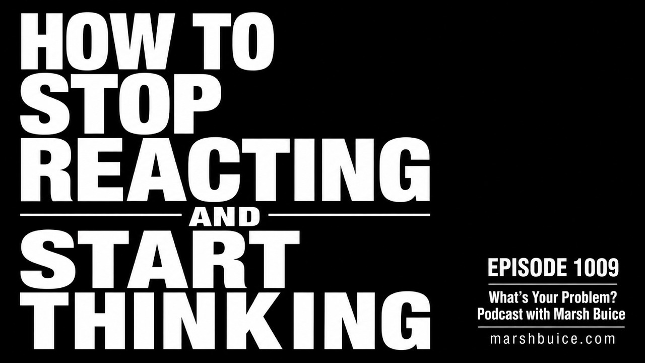 How To Stop Reacting & Start Thinking | ep. 1009