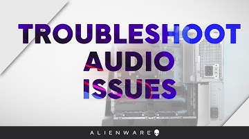 Troubleshoot Audio Issues - Alienware