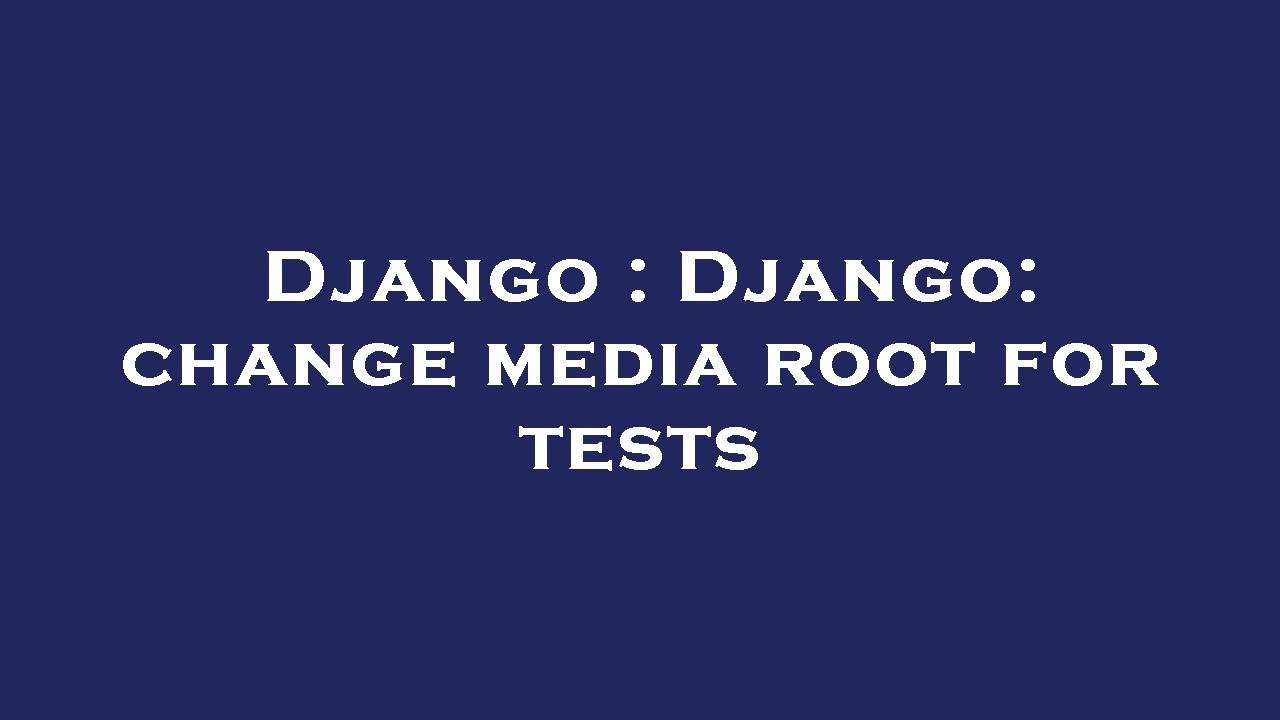 Django : Django: change media root for tests - YouTube