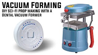 VACUUM FORMING SCI-FI FILM PROPS: LOW BUDGET FILMMAKING
