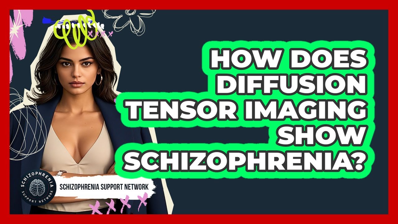 How Does Diffusion Tensor Imaging Show Schizophrenia? - Schizophrenia Support Network