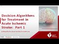 Decision Algorithms for Treatment of Acute Ischemic Stroke: Part 1