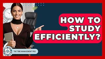 How To Study Efficiently? - The Time Management Pro