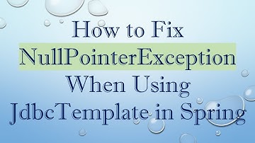 How to Fix NullPointerException When Using JdbcTemplate in Spring