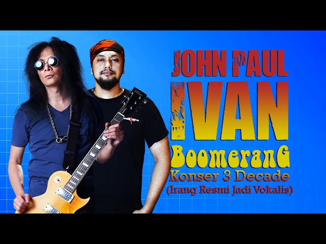 JOHN PAUL IVAN - BOOMERANG 3 DECADE (IRANG RESMI JADI VOKALIS) class=