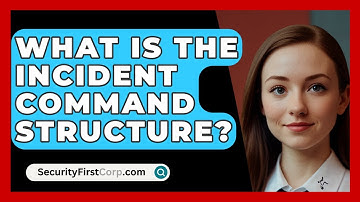 What Is The Incident Command Structure? - SecurityFirstCorp.com