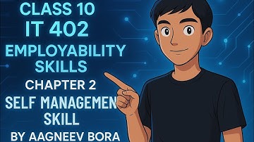Self Management Skills| IT/AI(Employability skills)| Class 10 | Aagneev Bora| Revision| Class 10 IT|