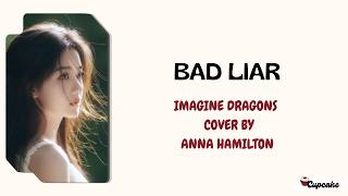 BAD LIAR - IMAGINE DRAGONS [COVER BY ANNA HAMILTON ] | LIRIK DAN TERJEMAHAN