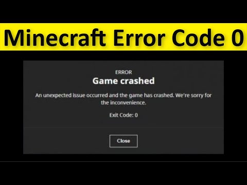 Minecraft Game Crashed - Error Code 0 - An Unexpected Issue Occurred And The Game Has Crashed - Fix