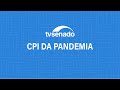 CPI da Pandemia vota o relatório final - 26/10/2021