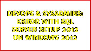 DevOps & SysAdmins: Error with SQL Server Setup 2012 on Windows 2012