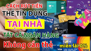 Rút Tiền Thẻ Tín Dụng: Dịch Vụ Hướng Dẫn Cách Rút Lấy Tiền Mặt Từ Thẻ Tín Dụng Tại Nhà