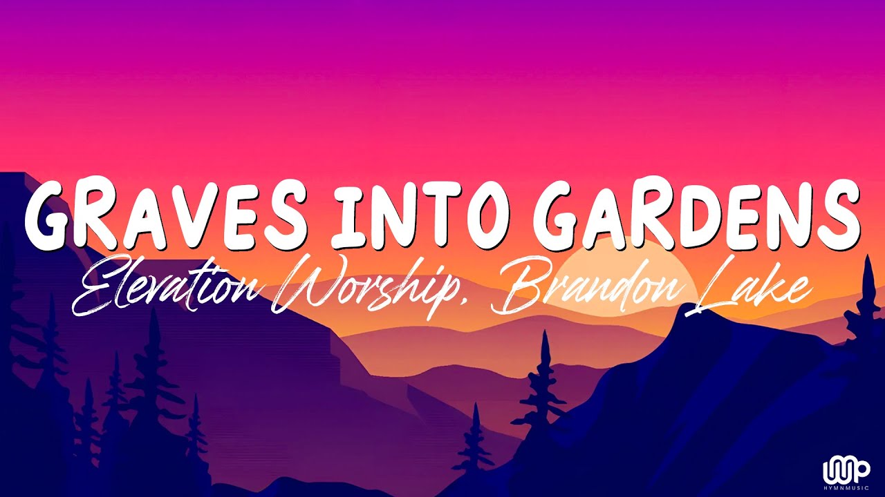 Graves into Gardens Elevation Worship, Brandon Lake (Lyrics) YouTube