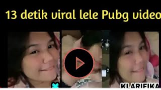 Full Vidio Viral 13 Detik Lele PUBG  Viral Tiktok