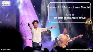 Kunto Aji - Terlalu Lama Sendiri / Live at 5th Ramadhan Jazz Festival 2015 / Capital Tunes #49